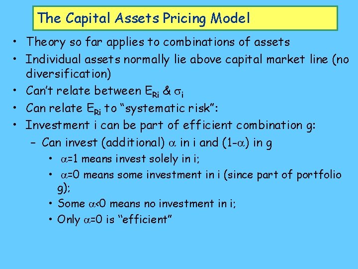 The Capital Assets Pricing Model • Theory so far applies to combinations of assets