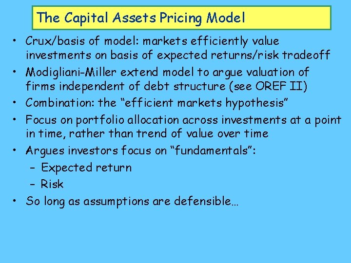 The Capital Assets Pricing Model • Crux/basis of model: markets efficiently value investments on