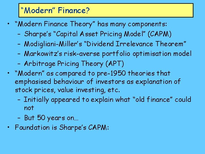 “Modern” Finance? • “Modern Finance Theory” has many components: – Sharpe’s “Capital Asset Pricing