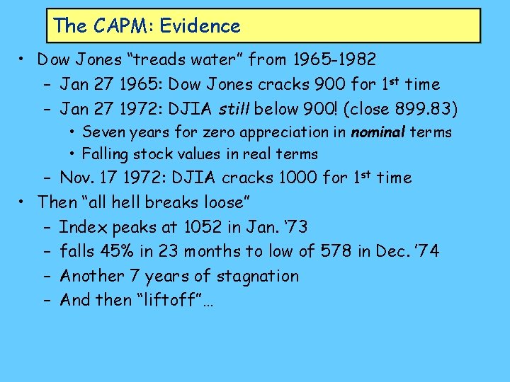 The CAPM: Evidence • Dow Jones “treads water” from 1965 -1982 – Jan 27