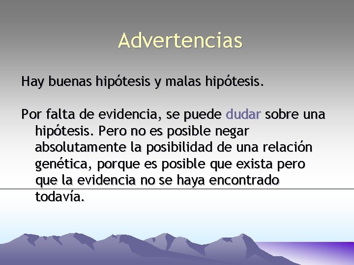 Advertencias Hay buenas hipótesis y malas hipótesis. Por falta de evidencia, se puede dudar Advertencias Hay buenas hipótesis y malas hipótesis. Por falta de evidencia, se puede dudar