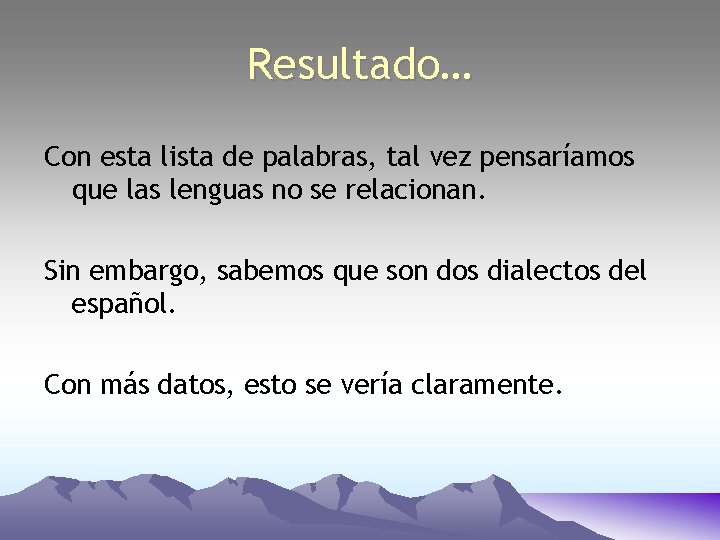 Resultado… Con esta lista de palabras, tal vez pensaríamos que las lenguas no se Resultado… Con esta lista de palabras, tal vez pensaríamos que las lenguas no se