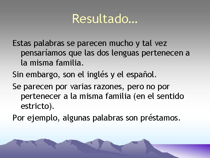 Resultado… Estas palabras se parecen mucho y tal vez pensaríamos que las dos lenguas