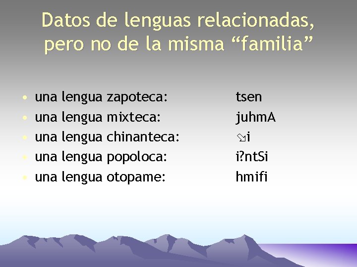 Datos de lenguas relacionadas, pero no de la misma “familia” • • • una Datos de lenguas relacionadas, pero no de la misma “familia” • • • una