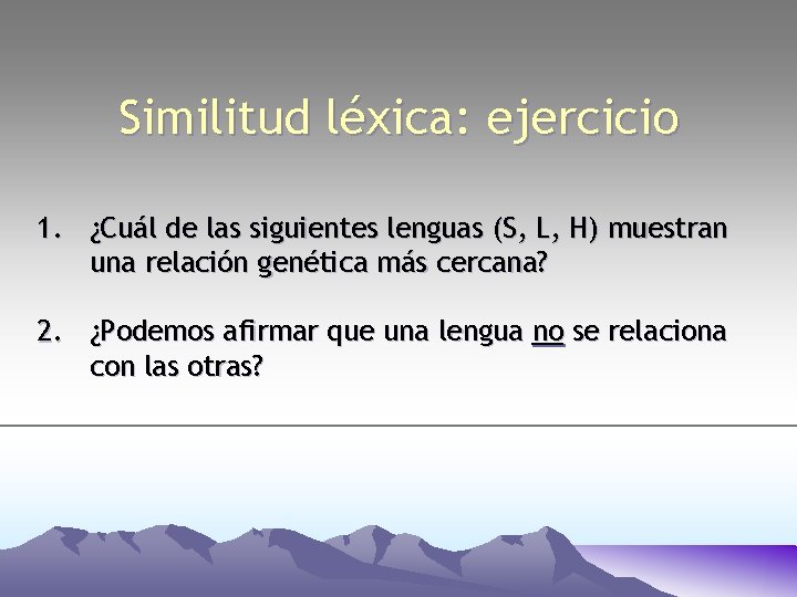 Similitud léxica: ejercicio 1. ¿Cuál de las siguientes lenguas (S, L, H) muestran una