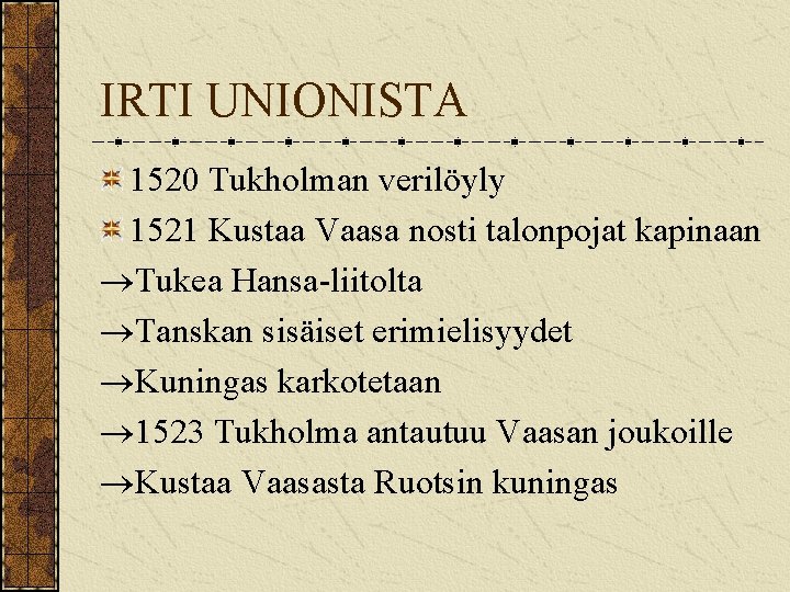IRTI UNIONISTA 1520 Tukholman verilöyly 1521 Kustaa Vaasa nosti talonpojat kapinaan Tukea Hansa-liitolta Tanskan