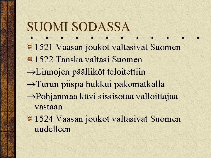 SUOMI SODASSA 1521 Vaasan joukot valtasivat Suomen 1522 Tanska valtasi Suomen Linnojen päälliköt teloitettiin