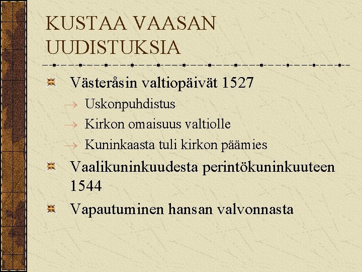 KUSTAA VAASAN UUDISTUKSIA Västeråsin valtiopäivät 1527 Uskonpuhdistus Kirkon omaisuus valtiolle Kuninkaasta tuli kirkon päämies