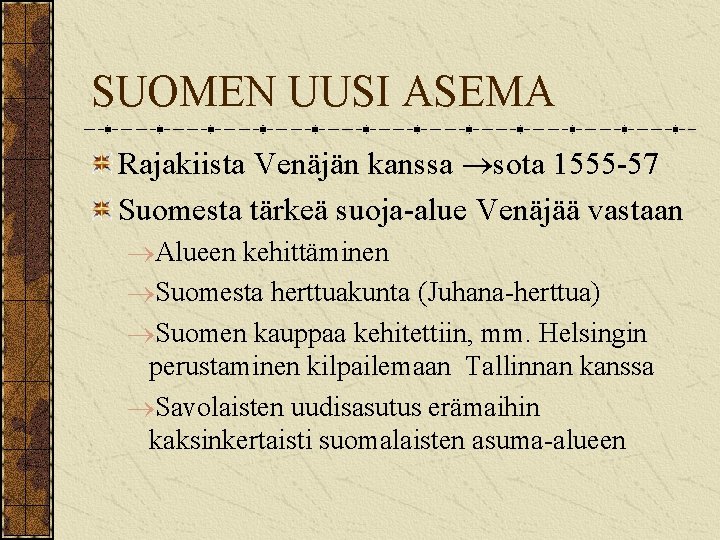 SUOMEN UUSI ASEMA Rajakiista Venäjän kanssa sota 1555 -57 Suomesta tärkeä suoja-alue Venäjää vastaan