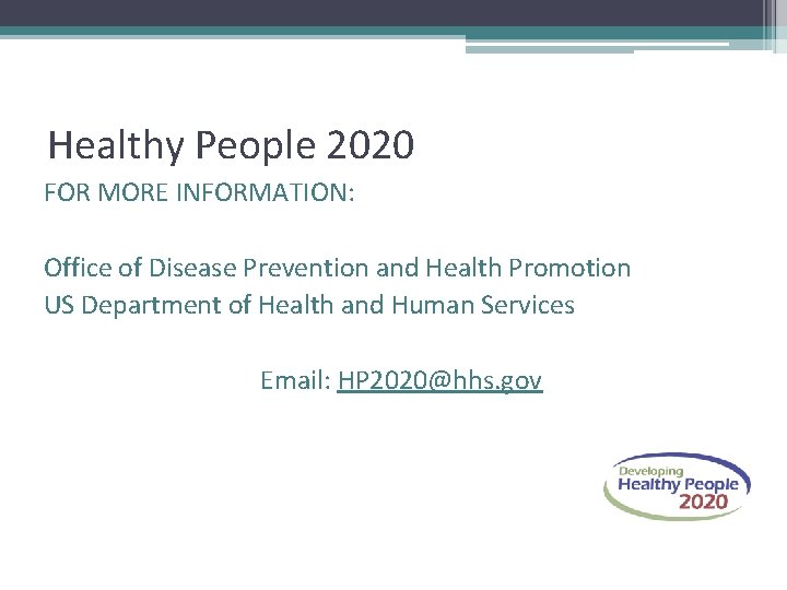Healthy People 2020 FOR MORE INFORMATION: Office of Disease Prevention and Health Promotion US