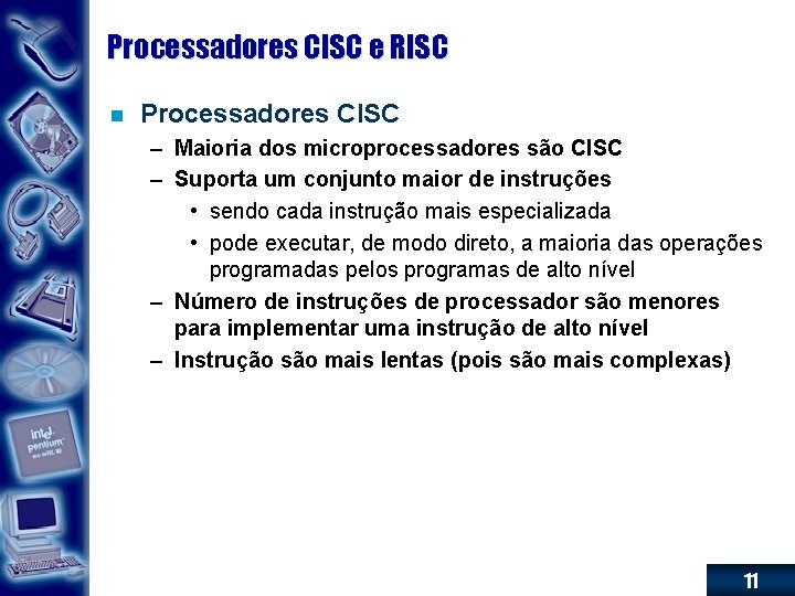 Processadores CISC e RISC n Processadores CISC – Maioria dos microprocessadores são CISC –