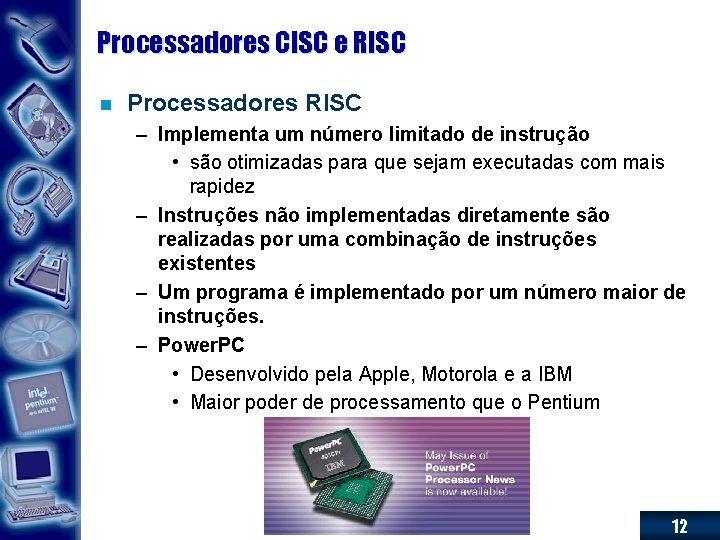 Processadores CISC e RISC n Processadores RISC – Implementa um número limitado de instrução