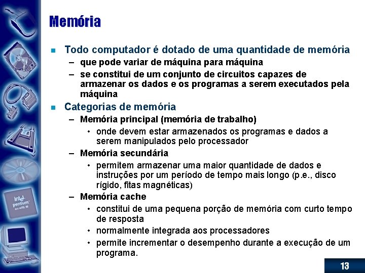 Memória n Todo computador é dotado de uma quantidade de memória – que pode