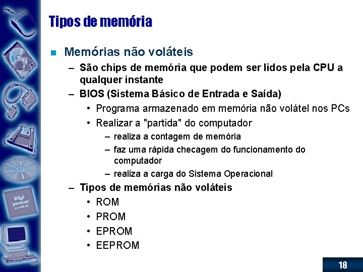 Tipos de memória n Memórias não voláteis – São chips de memória que podem