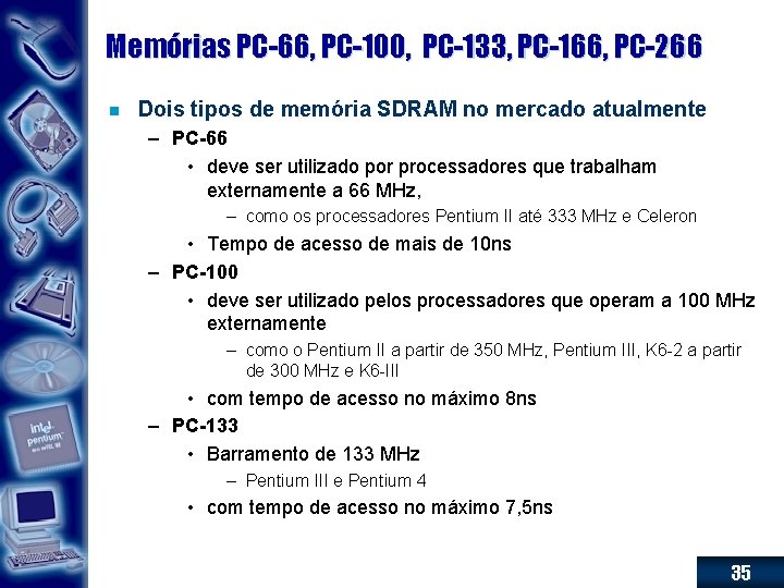 Memórias PC-66, PC-100, PC-133, PC-166, PC-266 n Dois tipos de memória SDRAM no mercado