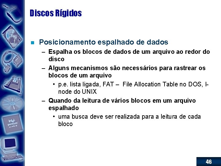 Discos Rígidos n Posicionamento espalhado de dados – Espalha os blocos de dados de