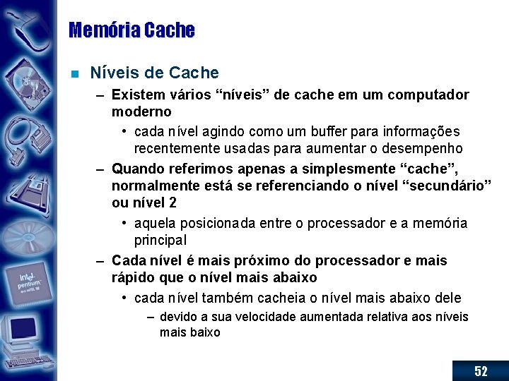 Memória Cache n Níveis de Cache – Existem vários “níveis” de cache em um