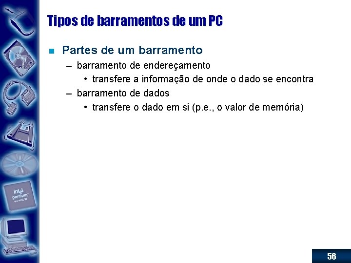 Tipos de barramentos de um PC n Partes de um barramento – barramento de