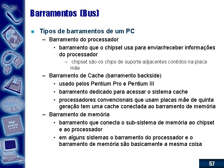 Barramentos (Bus) n Tipos de barramentos de um PC – Barramento do processador •