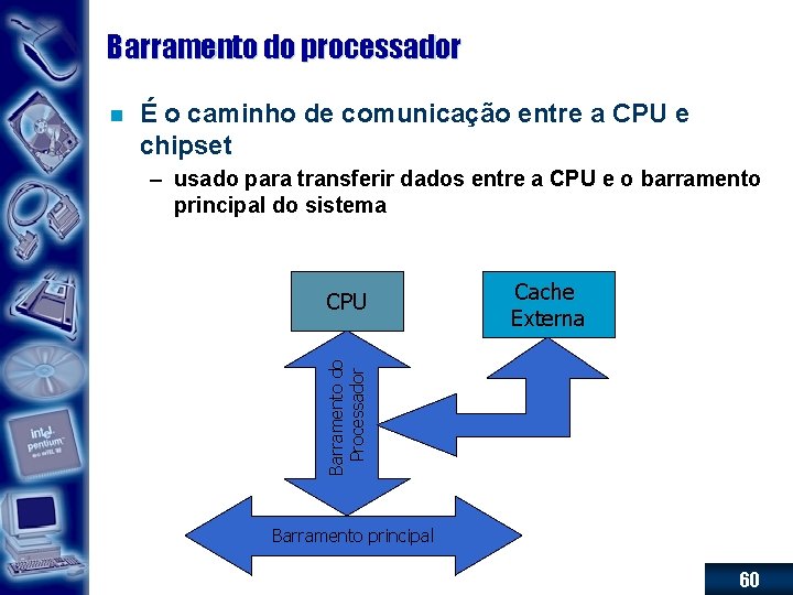 Barramento do processador É o caminho de comunicação entre a CPU e chipset –