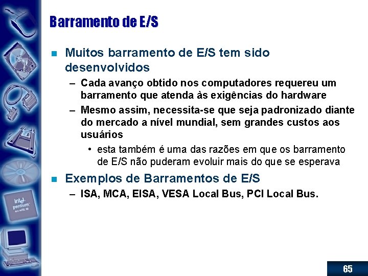 Barramento de E/S n Muitos barramento de E/S tem sido desenvolvidos – Cada avanço