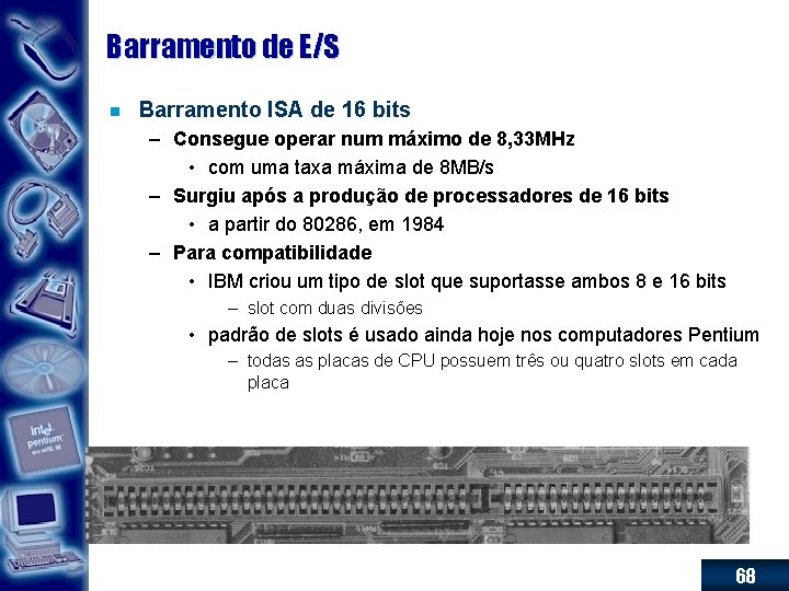 Barramento de E/S n Barramento ISA de 16 bits – Consegue operar num máximo