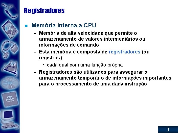 Registradores n Memória interna a CPU – Memória de alta velocidade que permite o