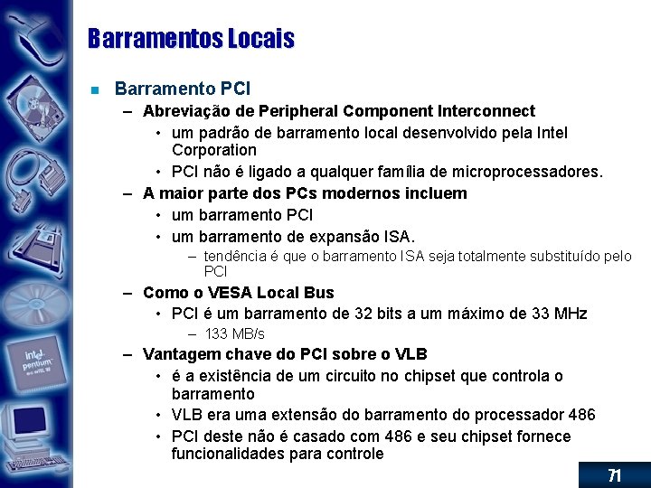 Barramentos Locais n Barramento PCI – Abreviação de Peripheral Component Interconnect • um padrão