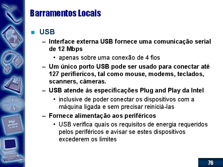 Barramentos Locais n USB – Interface externa USB fornece uma comunicação serial de 12