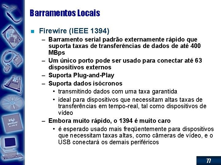 Barramentos Locais n Firewire (IEEE 1394) – Barramento serial padrão externamente rápido que suporta