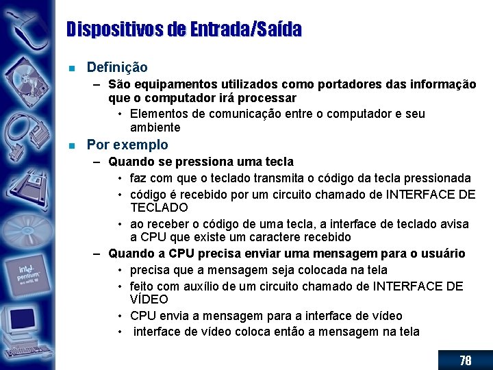 Dispositivos de Entrada/Saída n Definição – São equipamentos utilizados como portadores das informação que