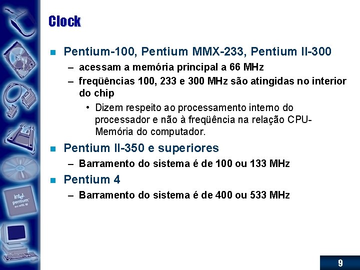 Clock n Pentium-100, Pentium MMX-233, Pentium II-300 – acessam a memória principal a 66