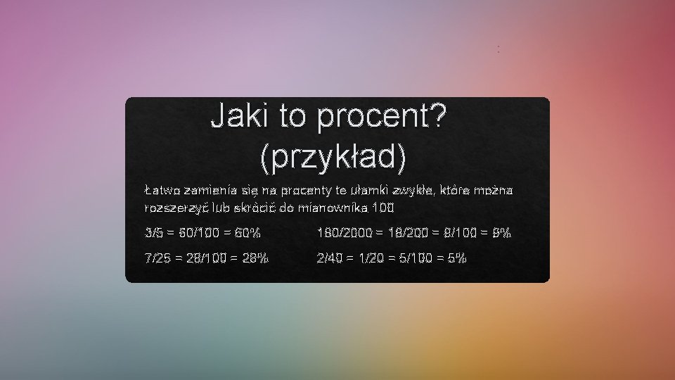 : Jaki to procent? (przykład) Łatwo zamienia się na procenty te ułamki zwykłe, które