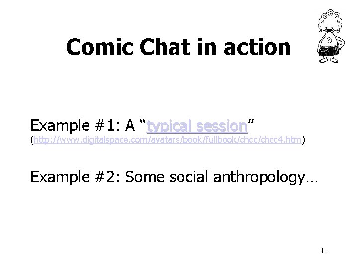 Comic Chat in action Example #1: A “typical session” session (http: //www. digitalspace. com/avatars/book/fullbook/chcc