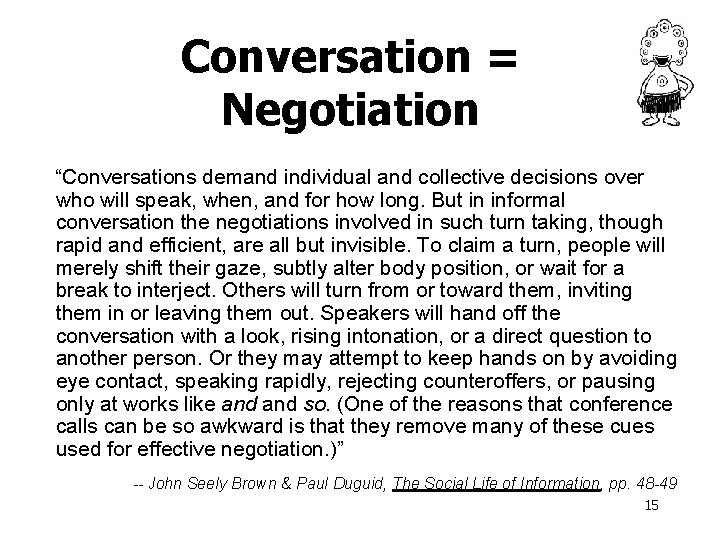 Conversation = Negotiation “Conversations demand individual and collective decisions over who will speak, when,