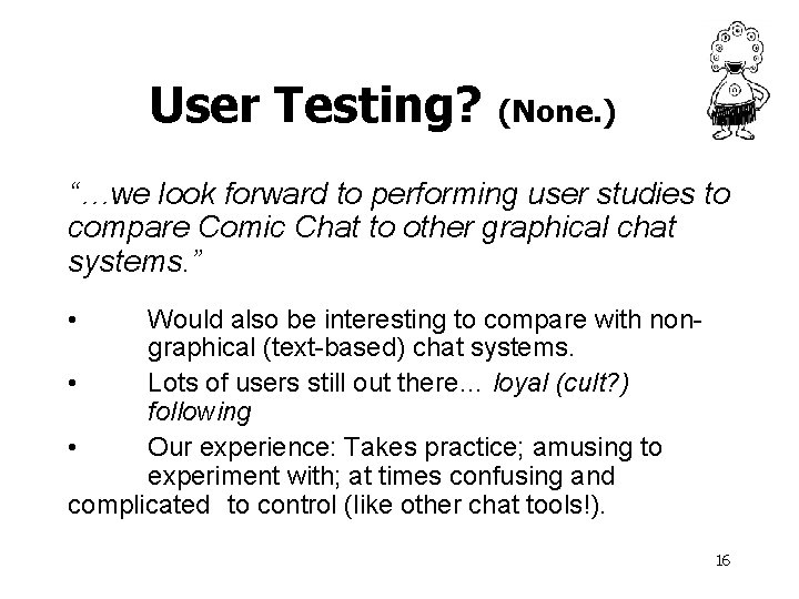 User Testing? (None. ) “…we look forward to performing user studies to compare Comic