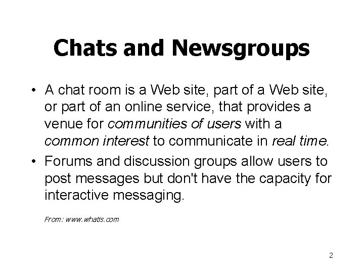 Chats and Newsgroups • A chat room is a Web site, part of a