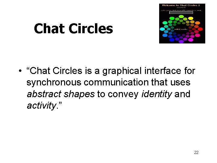 Chat Circles • “Chat Circles is a graphical interface for synchronous communication that uses