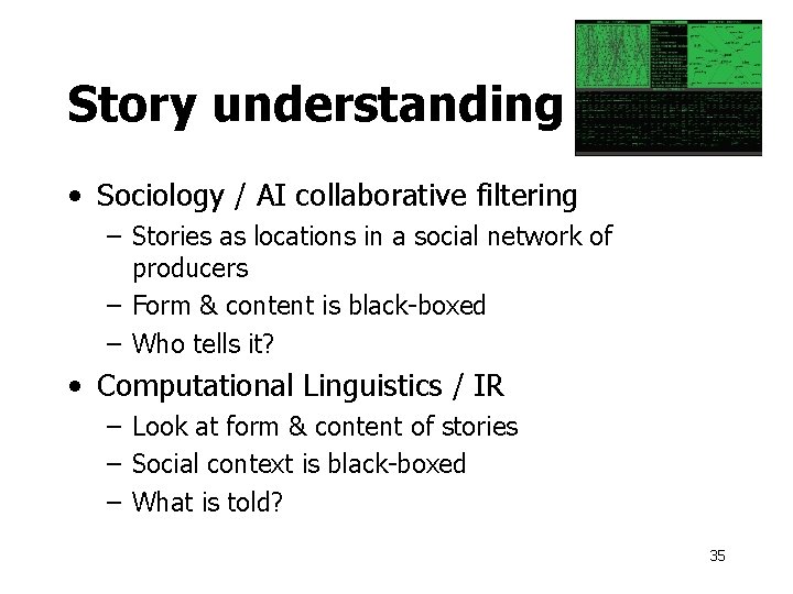 Story understanding • Sociology / AI collaborative filtering – Stories as locations in a