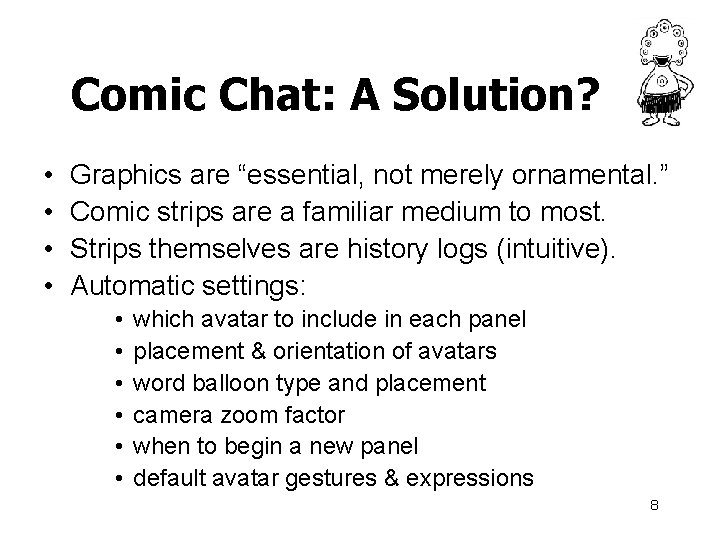 Comic Chat: A Solution? • • Graphics are “essential, not merely ornamental. ” Comic
