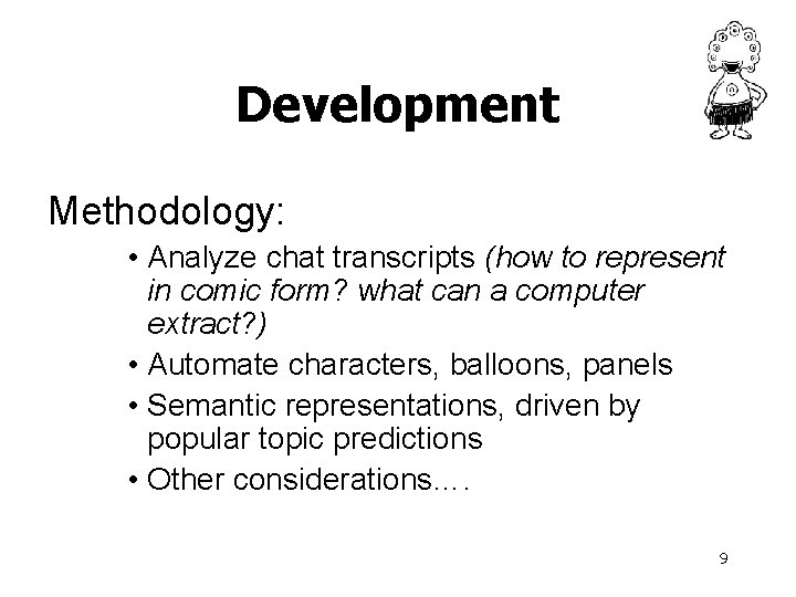 Development Methodology: • Analyze chat transcripts (how to represent in comic form? what can