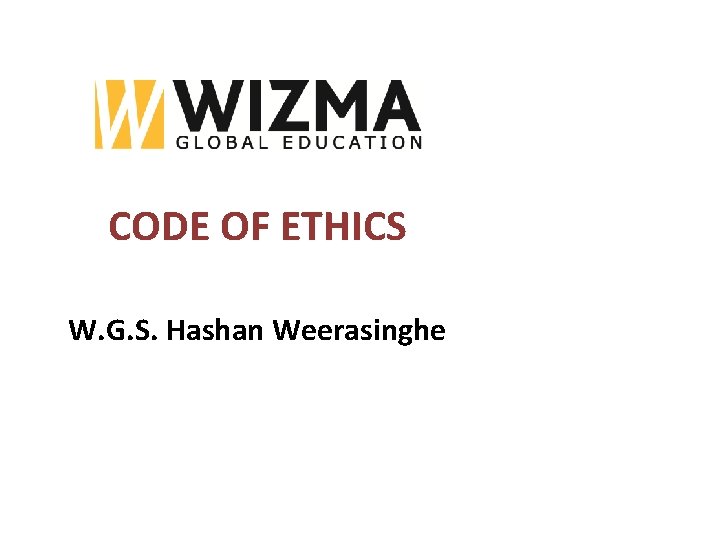 CODE OF ETHICS W. G. S. Hashan Weerasinghe 