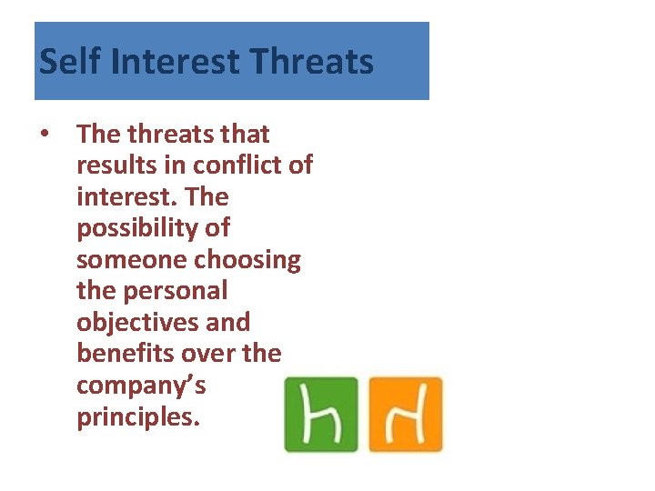 Self Interest Threats • The threats that results in conflict of interest. The possibility