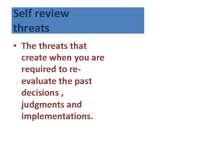 Self review threats • The threats that create when you are required to reevaluate