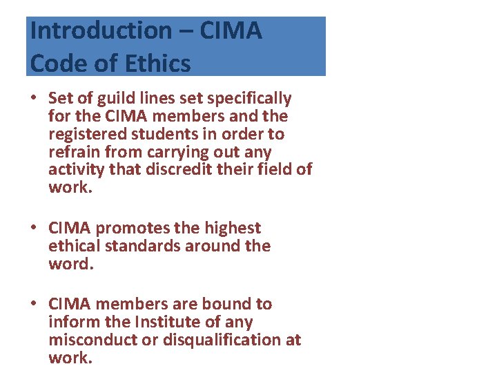 Introduction – CIMA Code of Ethics • Set of guild lines set specifically for