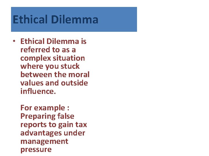Ethical Dilemma • Ethical Dilemma is referred to as a complex situation where you