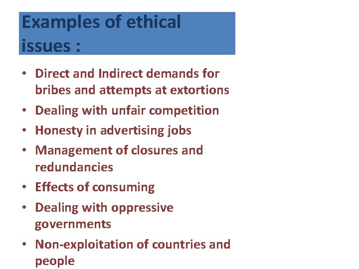 Examples of ethical issues : • Direct and Indirect demands for bribes and attempts