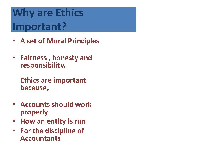 Why are Ethics Important? • A set of Moral Principles • Fairness , honesty