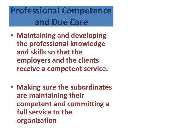 Professional Competence and Due Care • Maintaining and developing the professional knowledge and skills