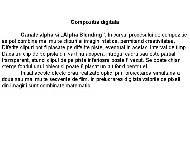 Compozitia digitala Canale alpha si „Alpha Blending”. In cursul procesului de compozitie se pot Compozitia digitala Canale alpha si „Alpha Blending”. In cursul procesului de compozitie se pot